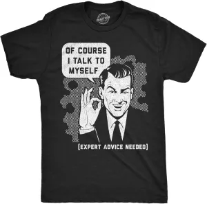 Crazy Dog Mens of Course I Talk to Myself Sometimes I Need Expert Advice Funny T Shirt