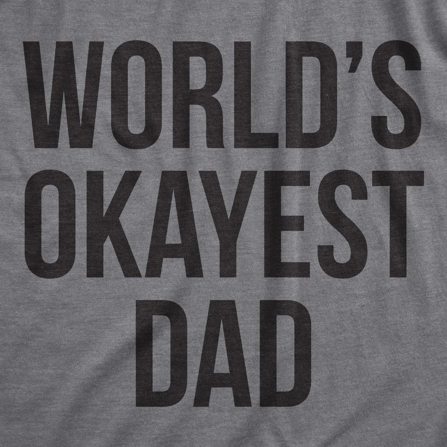 Mens Okayest Dad T Shirt Funny Sarcastic Novelty Gift for Husband Fathers Day